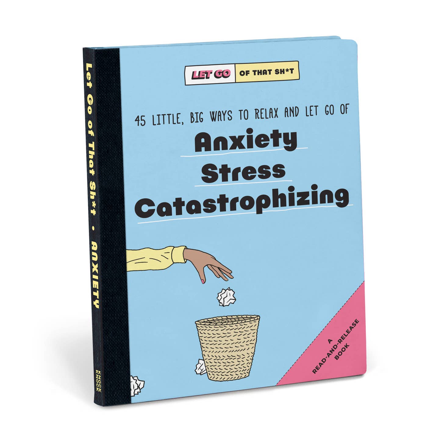 Knock Knock Let Go of That Sh*T: 45 Little, Big Ways To Relax and Let Go of Anxiety, Stress, Catastrophizing (Hardback)