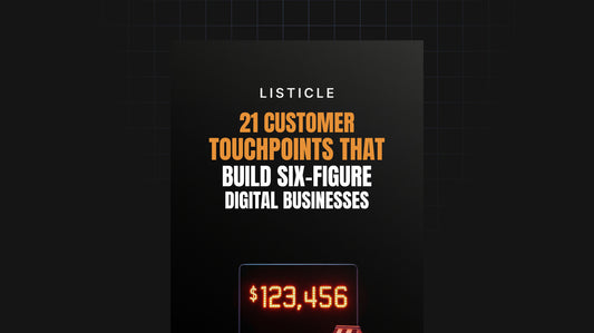 21 Customer Touchpoints That Build Six Figure Digital Businesses